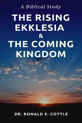 The Rising Ekklesia & The Coming Kingdom: A Biblical Study