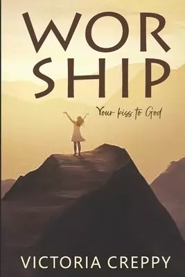 WORSHIP: Your Kiss To God