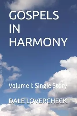 GOSPELS IN HARMONY : Volume I: Single Story
