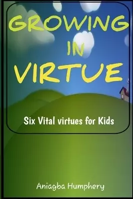 GROWING IN VIRTUE : 6 Vital virtues to handle social and spiritual life as a growing child or youth