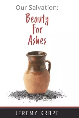 Our Salvation: Beauty for Ashes