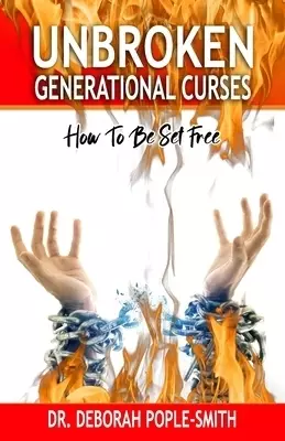 UNBROKEN GENERATIONAL CURSES : How To Be Set Free