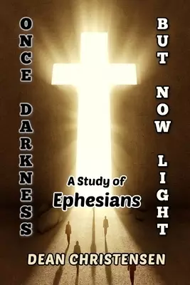 Once Darkness, But Now Light: A Study of Ephesians