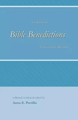 Bible Benedictions: A Collection of Bible Benedictions from Genesis to Revelation