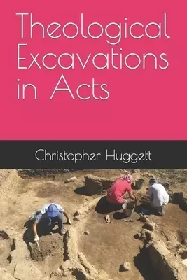 Theological Excavations in Acts