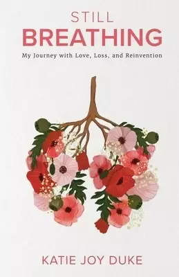 Still Breathing: My Journey with Love, Loss, and Reinvention