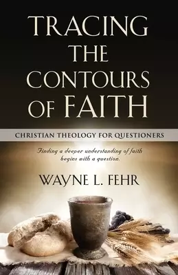 Tracing the Contours of Faith: Christian Theology for Questioners