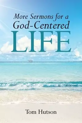 More Sermons for a God Centered Life