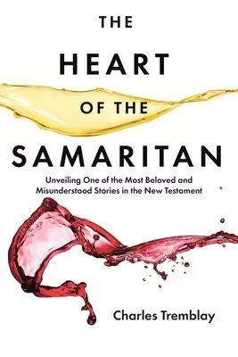 The Heart of the Samaritan: Unveiling One of the Most Beloved and Misunderstood Stories in the New Testament