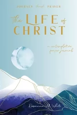 The Life of Christ (II): A Contemplative Prayer Journal