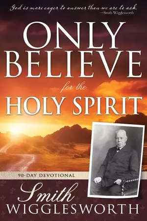 Only Believe for the Holy Spirit: 90 Day Devotional