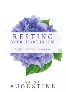 Resting Your Heart in Him: Confessions to a Loving God