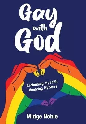 Gay with God: Reclaiming My Faith, Honoring My Story