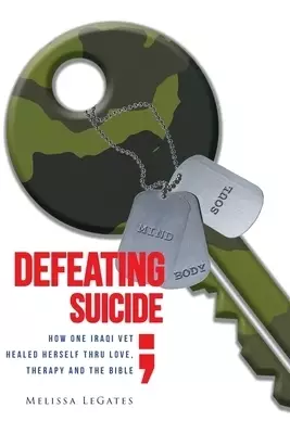Defeating Suicide: How One Iraqi Vet Healed Herself Thru Love, Therapy and the Bible