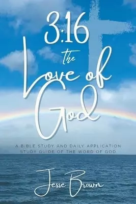 3:16 The Love of God: A Bible Study and Daily Application Study Guide of the Word of God