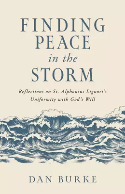 Finding Peace in the Storm: Reflections on St. Alphonsus Liguori's Uniformity with God's Will