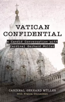 Vatican Confidential: A Candid Conversation with Cardinal Gerhard Muller