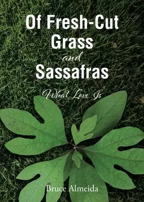 Of Fresh-Cut Grass and Sassafras: What Love Is