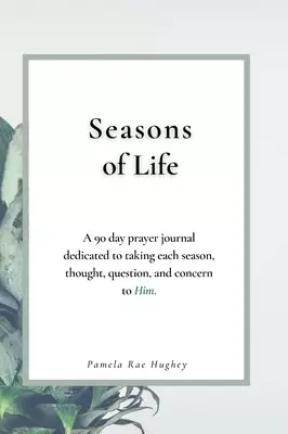 Seasons of Life: A 90-Day prayer journal dedicated to taking each season, thought, question, and concern to Him.