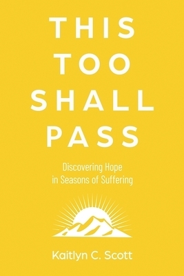 This Too Shall Pass: Discovering Hope in Seasons of Suffering