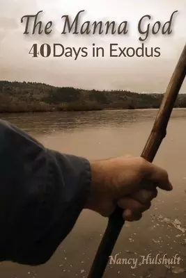 The Manna God: 40 Days in Exodus