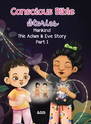 Conscious Bible Stories; Mankind, The Adam and Eve Story Part I.: Children's Books For Conscious Parents