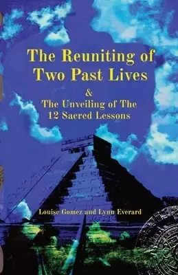 The Reuniting of Two Past Lives: & The Unveiling of The 12 Sacred Lessons
