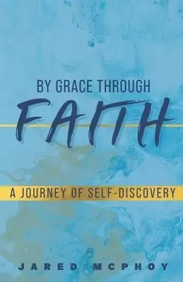 By Grace Through Faith: A Journey of Self-Discovery