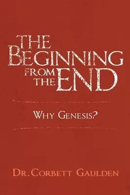 The Beginning from the End: Why Genesis?