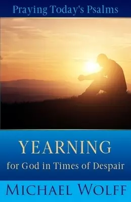 Praying Today's Psalms: Yearning for God in Times of Despair