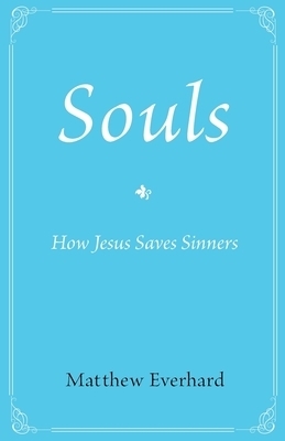 Souls: How Jesus Saves Sinners