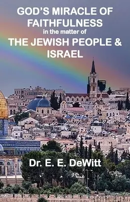 God's Miracle of Faithfulness in the Matter of The Jewish People and Israel