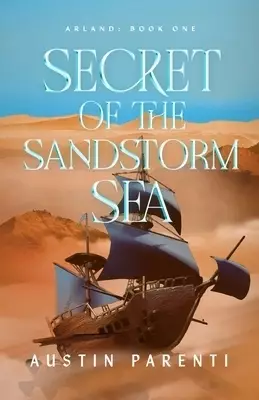 Secret of the Sandstorm Sea: Arland, Book 1