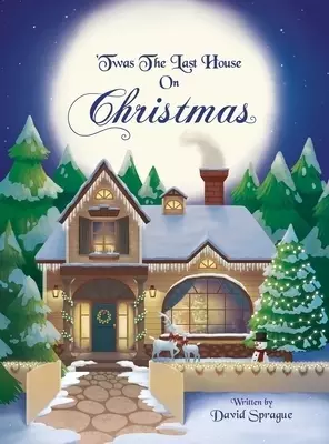 'Twas The Last House On Christmas: A Children's Christmas Book Adventure Of How It All Started And Discovering The True Meaning Of Christmas