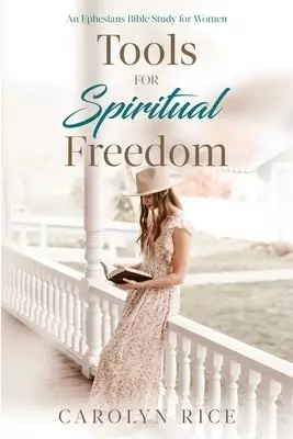 Tools for Spiritual Freedom: An Ephesians Bible Study