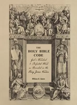 The Holy Bible Code: God's Finished & Perfected Word as Revealed in the King James Version