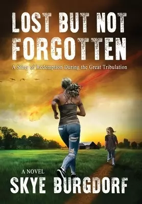 Lost But Not Forgotten: A Story of Redemption During the Great Tribulation