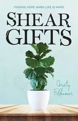 Shear Gifts: Finding Hope When Life Is Hard