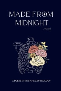 Made from Midnight: a requiem: a poets in the pines anthology