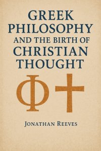 Greek Philosophy and the Birth of Christian Thought