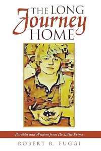 The Long Journey Home: Parables and Wisdom from the Little Prince
