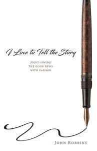 I Love to Tell the Story: Proclaiming the Good News with Passion