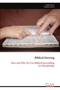 Biblical Storying: How and Why We Use Biblical Storytelling for Discipleship