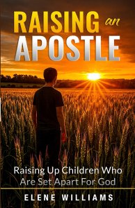 Raising An Apostle: Raising Up Children Who Are Set Apart For God