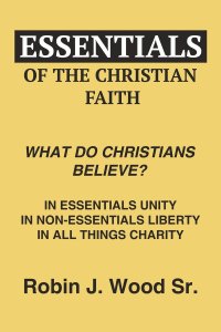 Essentials of the Christian Faith: What Do Christians Believe?