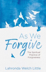 As We Forgive: The Spiritual Practice of Forgiveness