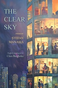 The Clear Sky: Poems in Romanian by Stefan Manasia translated into English by Clara Burghelea