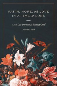 Faith, Hope, and Love in a Time of Loss – A 90–Day Devotional Through Grief