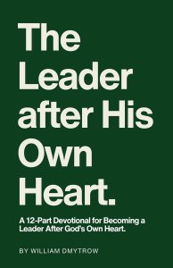 The Leader After His Own Heart: A 12-Part Devotional for Becoming a Leader After God's Own Heart.