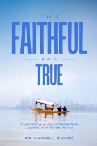 The Faithful and True: Cultivating a Life of Steadfast Loyalty in a Fickle World